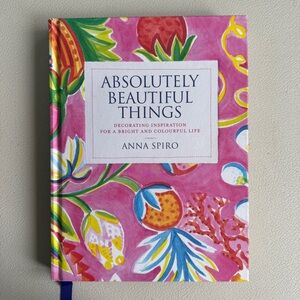 Absolutely Beautiful Things by Anna Spiro Hardcover Book